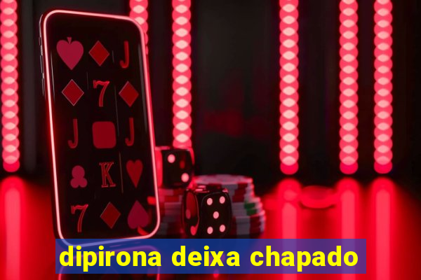 dipirona deixa chapado